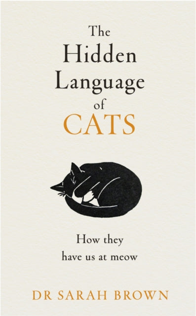 The Hidden Language of Cats : Learn what your feline friend is trying to tell you - 9780241655498