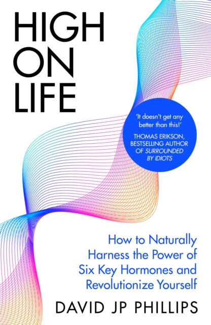 High on Life : How to naturally harness the power of six key hormones and revolutionise yourself - 9780241657416