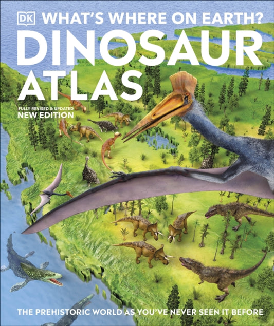 What's Where on Earth? Dinosaur Atlas : The Prehistoric World as You've Never Seen it Before - 9780241657904