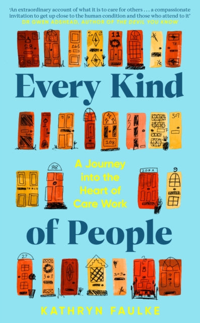 Every Kind of People : A Journey into the Heart of Care Work - 9780241672488