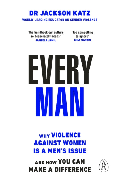 Every Man : Why Violence Against Women is a Men’s Issue, and How You Can Make a Difference - 9780241672662