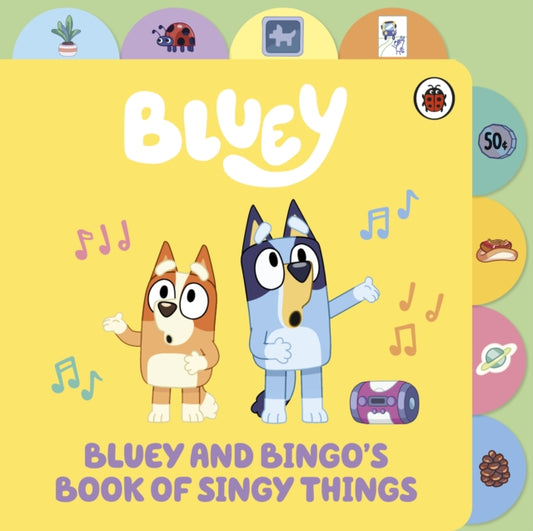 Bluey: Bluey and Bingo’s Book of Singy Things : Tabbed Board Book - 9780241673348