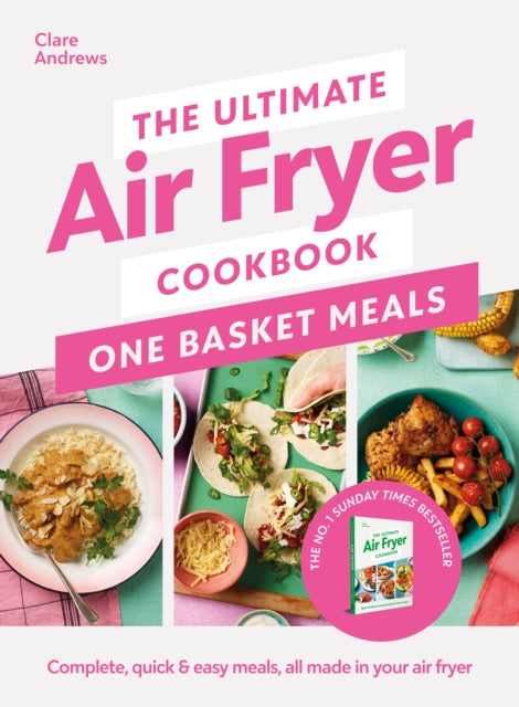 The Ultimate Air Fryer Cookbook: One Basket Meals : Complete, Quick & Easy Meals All Made in Your Air Fryer - 9780241681640