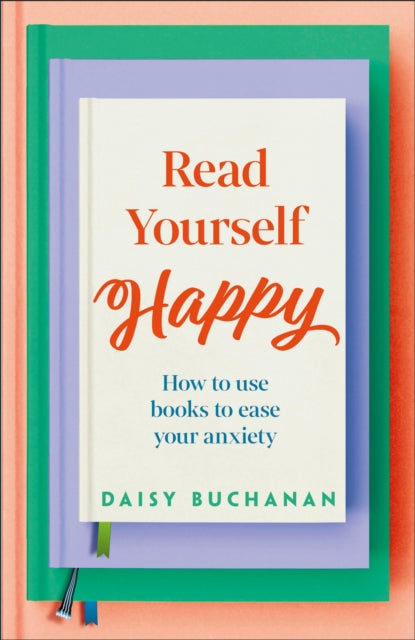 Read Yourself Happy : How to Use Books to Ease Your Anxiety - 9780241691656