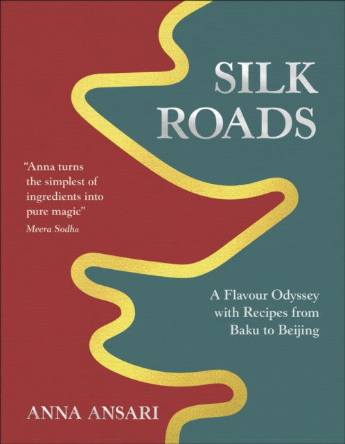 Silk Roads : A Flavour Odyssey with Recipes from Baku to Beijing - 9780241694374