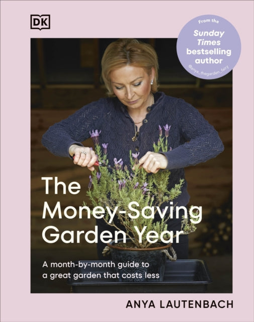 The Money-Saving Garden Year : A Month-by-month Guide to a Great Garden that Costs Less - 9780241733066