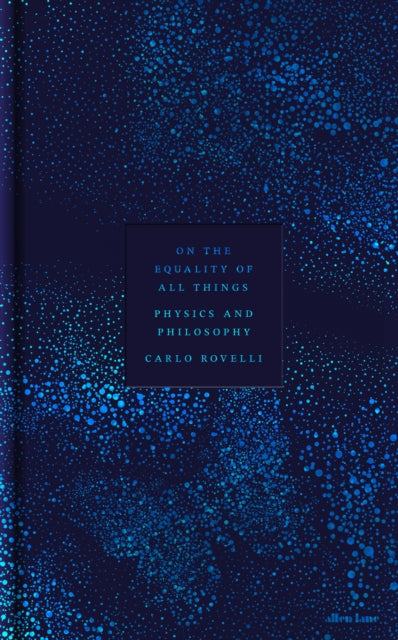 On the Equality of All Things : Physics and Philosophy - 9780241733707