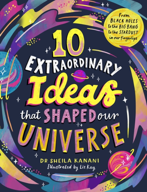 10 Extraordinary Ideas that Shaped our Universe : From black holes to the big bang to the stardust in our fingertips - 9780241739969
