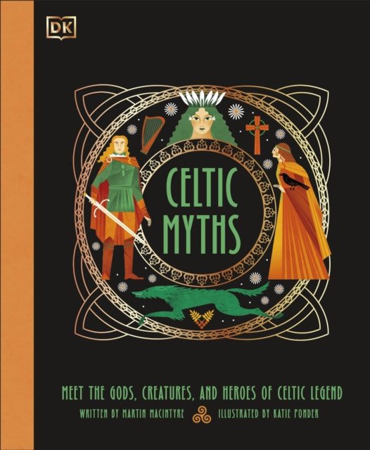 Celtic Myths : Meet the God, Creatures, and Heroes of Celtic Legend - 9780241740255