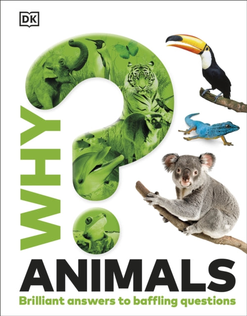 Why? Animals : Brilliant Answers to Baffling Questions - 9780241741788