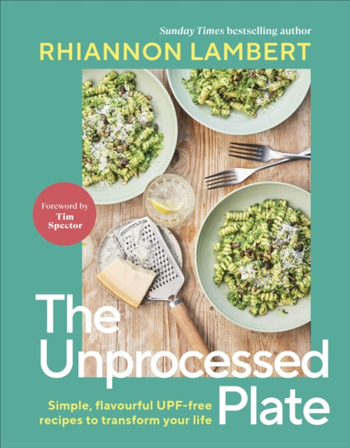 The Unprocessed Plate : Simple, Flavourful UPF-free Recipes to Transform Your Life - 9780241752654