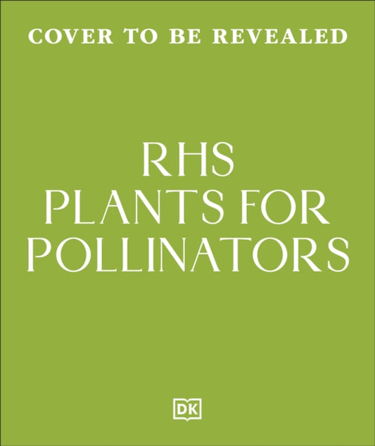 RHS Plants for Pollinators : Boost Garden Biodiversity to Make a Pollinator-Friendly Haven - 9780241785775