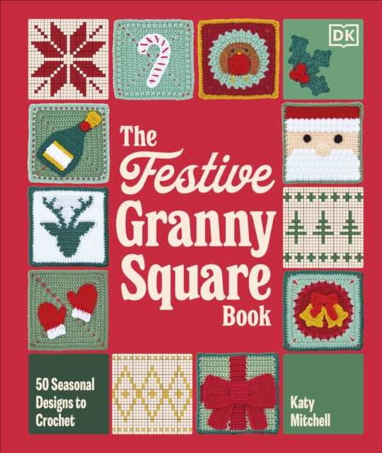 The Festive Granny Square Book : 50 Seasonal Designs to Crochet - 9780241824399
