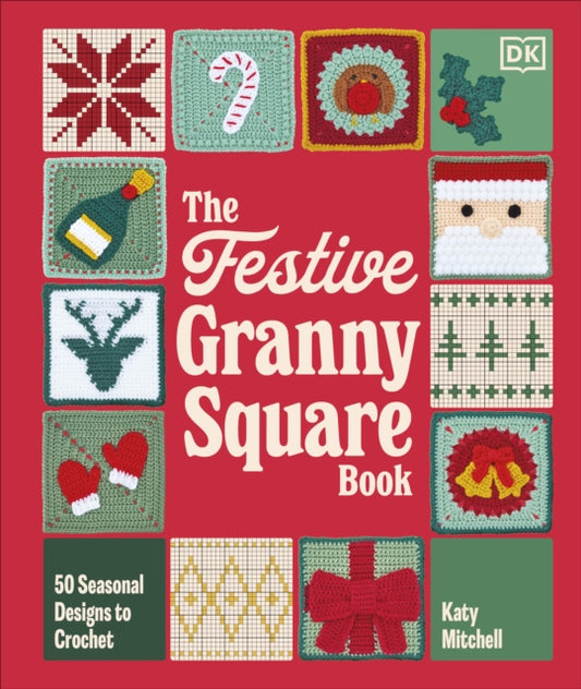 The Festive Granny Square Book : 50 Seasonal Designs to Crochet - 9780241824399