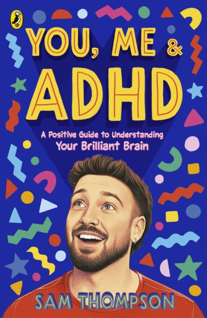 You, Me & ADHD : A Positive Guide to Understanding Your Brilliant Brain - 9780241824870