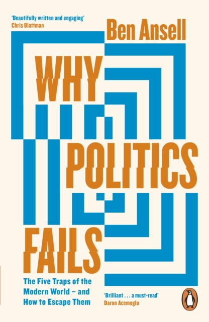 Why Politics Fails : The Five Traps of the Modern World & How to Escape Them - 9780241992753