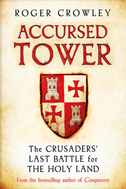 Accursed Tower : The Crusaders' Last Battle for the Holy Land - 9780300230314