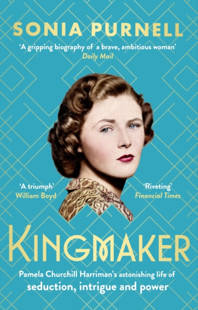 Kingmaker : Pamela Churchill Harriman's astonishing life of seduction, intrigue and power, from the bestselling author of A Woman of No Importance - 9780349014753
