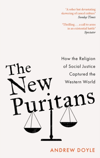 The New Puritans : How the Religion of Social Justice Captured the Western World - 9780349135304