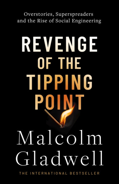 Revenge of the Tipping Point : Overstories, Superspreaders and the Rise of Social Engineering - 9780349147185