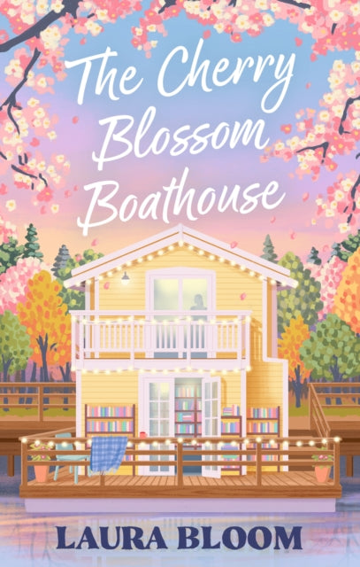The Cherry Blossom Boathouse : A Cozy Small-Town Renovation Romance with Bookshop Charm and Found Family - 9780349447841