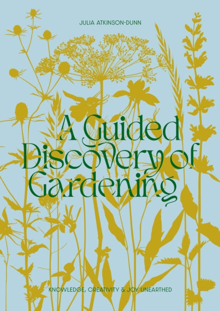 A Guided Discovery of Gardening : Knowledge, creativity and joy unearthed - 9780473672058