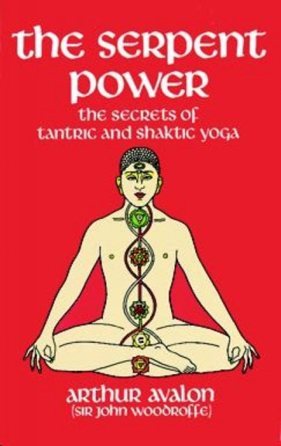 The Serpent Power : The Secrets of Tantric and Shaktic Yoga - 9780486230580