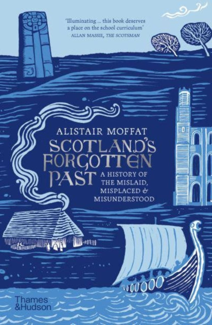 Scotland's Forgotten Past : A History of the Mislaid, Misplaced and Misunderstood - 9780500297803