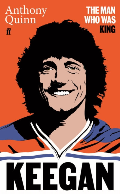 Keegan : The Man Who Was King - 9780571392254