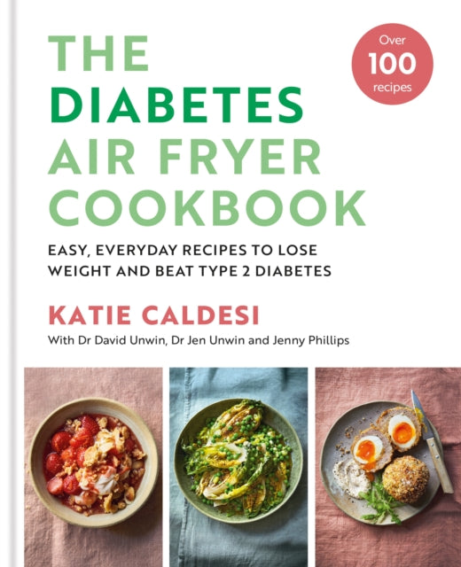 The Diabetes Air Fryer Cookbook : Over 100 easy, low carb recipes and meal plans to lose weight and beat type 2 diabetes - 9780600638964