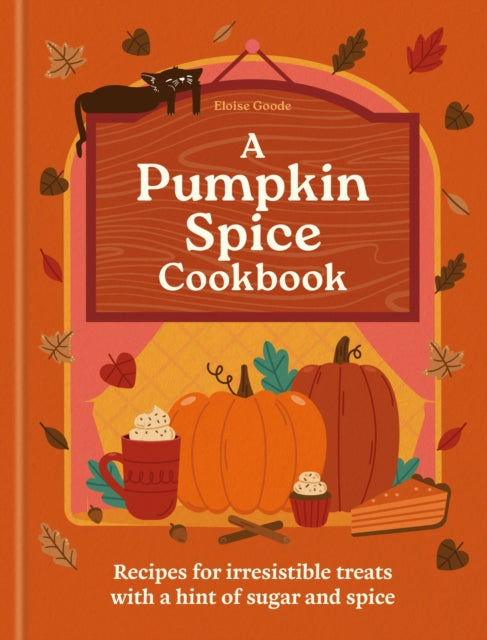 A Pumpkin Spice Cookbook : Recipes for irresistible treats with a hint of sugar and spice - 9780600639480