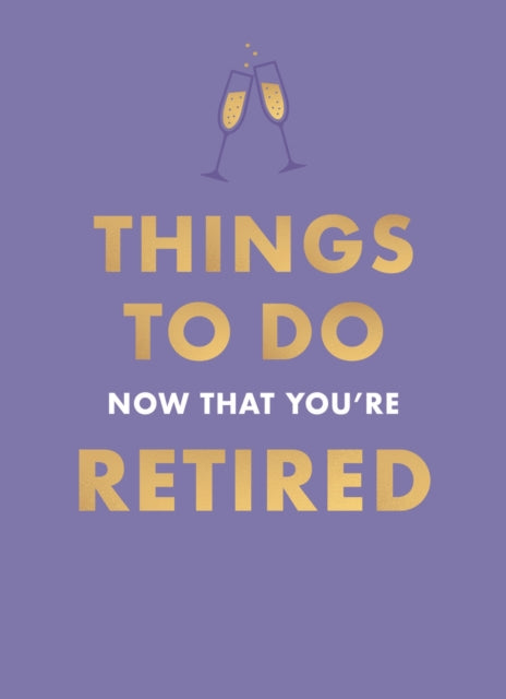 Things To Do Now That You're Retired - 9780600639657