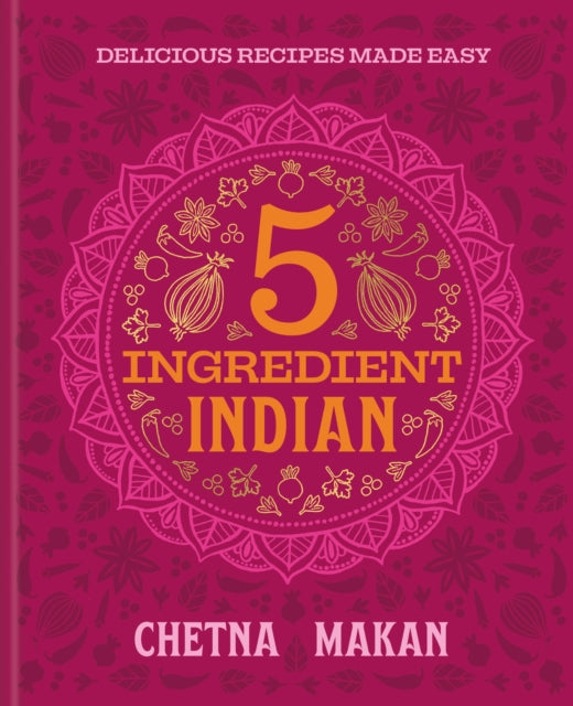 5 Ingredient Indian : the BRAND NEW collection of over 90 super simple delicious Indian recipes - 9780600639763