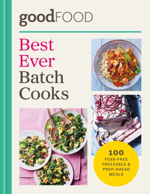 GOOD FOOD Best Ever Batch Cooks : 100 fuss-free freezable & prep-ahead meals - 9780600640325