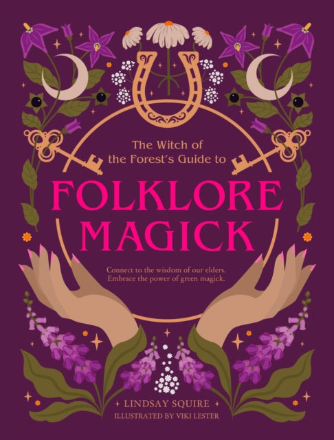 The Witch of the Forest's Guide to Folklore Magick : Connect to the wisdom of our elders. Embrace the power of green magick. - 9780711293878