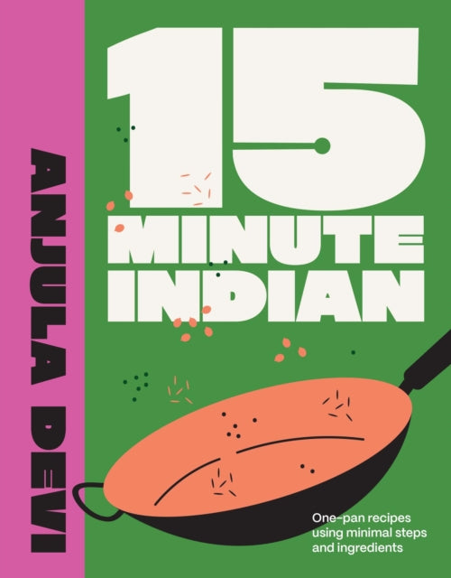 15-Minute Indian : One-pan recipes using minimal steps and ingredients - 9780711293922