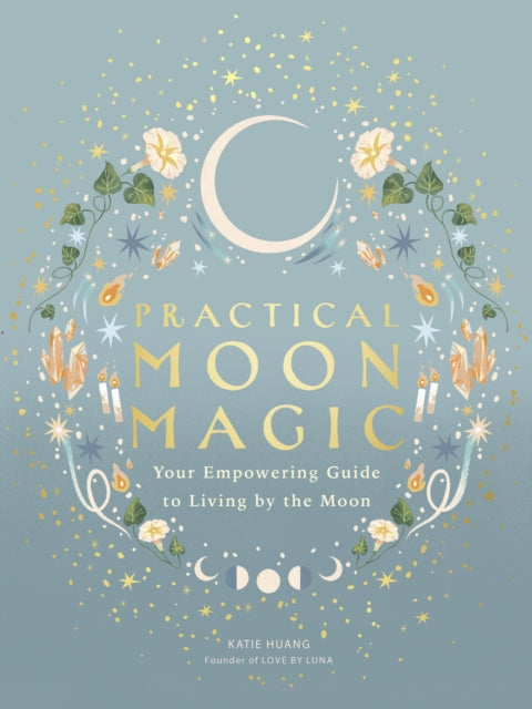 Practical Moon Magic : Your Empowering Guide to Living by the Moon - 9780711296886