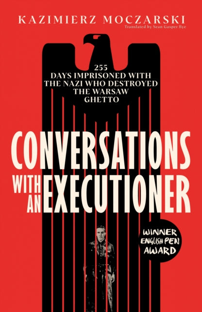 Conversations with an Executioner : 255 Days Imprisoned with the Nazi who Destroyed the Warsaw Ghetto - 9780715655771