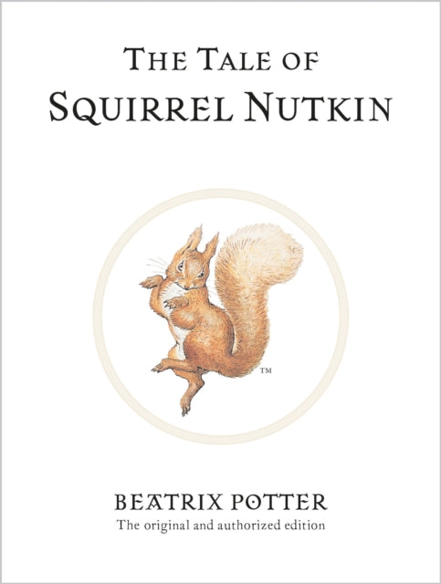 The Tale of Squirrel Nutkin : The original and authorized edition - 9780723247715