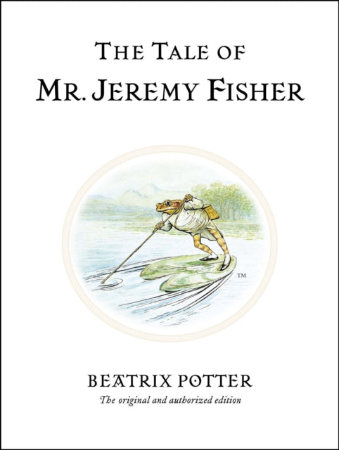 The Tale of Mr. Jeremy Fisher : The original and authorized edition - 9780723247760