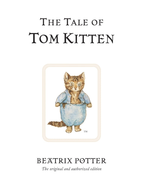 The Tale of Tom Kitten : The original and authorized edition - 9780723247777