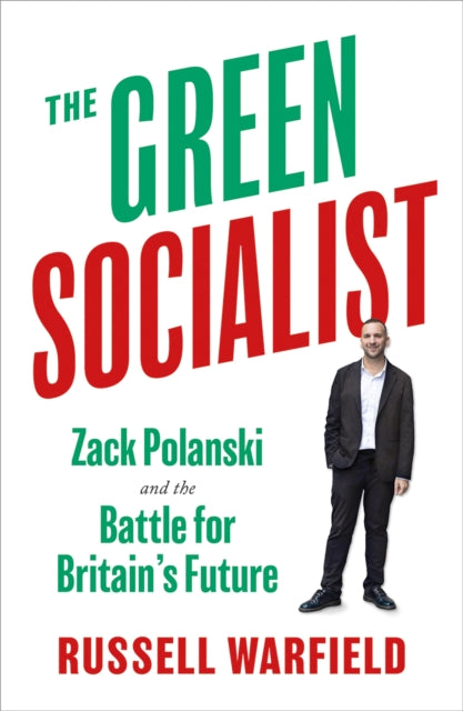 The Green Socialist : Zack Polanski and the Battle For Britain’s Future - 9780745352688