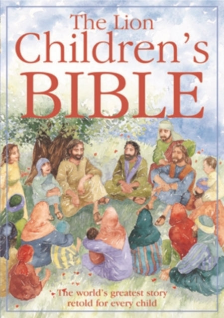 The Lion Children's Bible : The world's greatest story retold for every child: Super-readable edition - 9780745949123