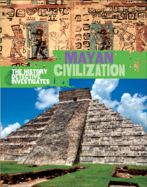 The History Detective Investigates: Mayan Civilization - 9780750294164