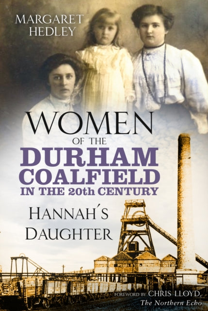 Women of the Durham Coalfield in the 20th Century : Hannah's Daughter - 9780750995047