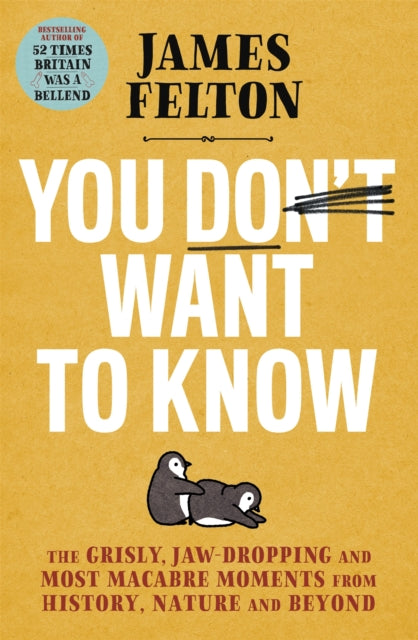 You Don't Want to Know : The grisly, jaw-dropping and most macabre moments from history, nature and beyond - 9780751580808