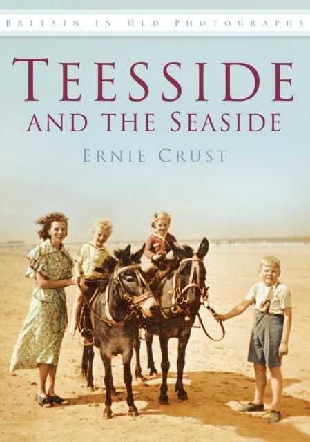 Teesside and the Seaside : Britain in Old Photographs - 9780752447315