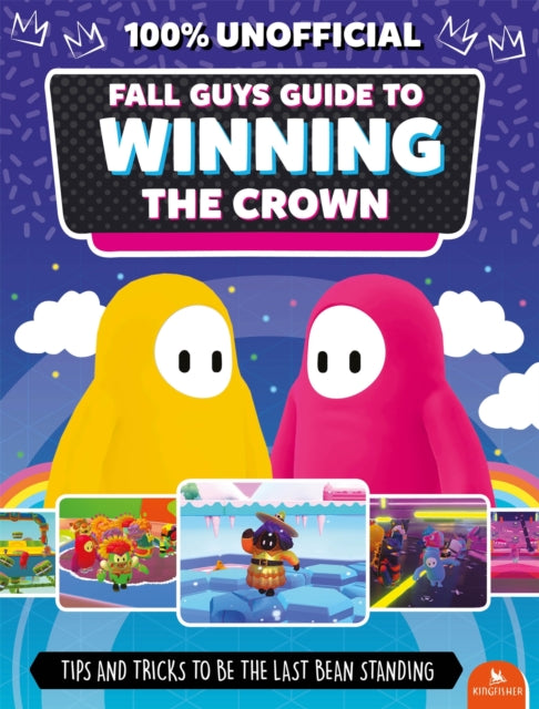 Fall Guys: Guide to Winning the Crown : Tips and Tricks to Be the Last Bean Standing - 9780753448700
