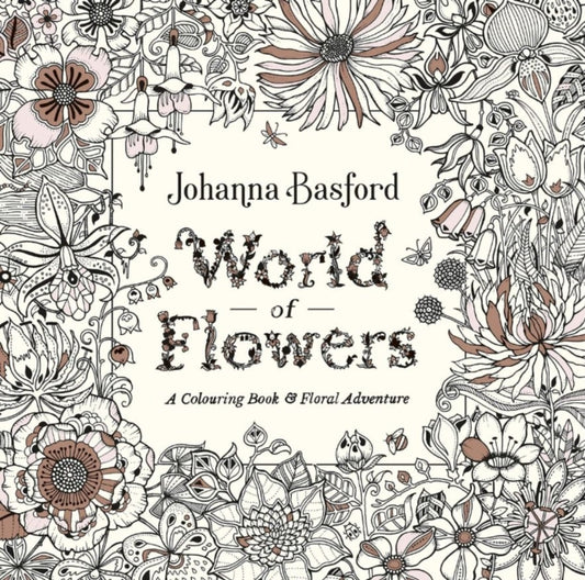 World of Flowers : A Colouring Book and Floral Adventure - 9780753553183