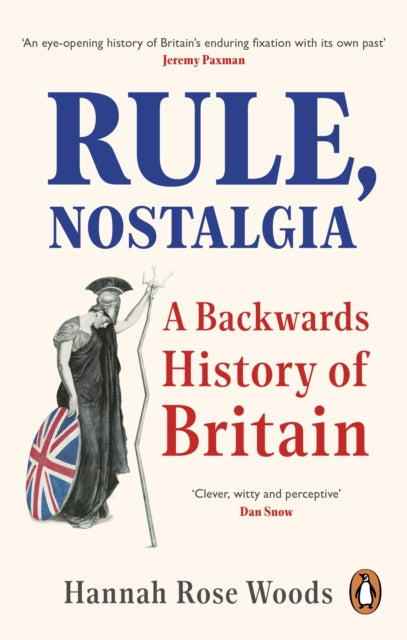 Rule, Nostalgia : A Backwards History of Britain - 9780753558744